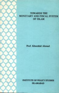 Towards the Monetary and Fiscal System of Islam